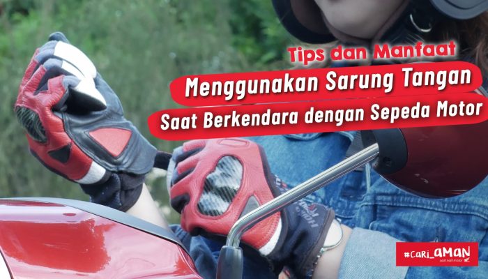 Tips dan Manfaat Menggunakan Sarung Tangan Saat Berkendara dengan Sepeda Motor