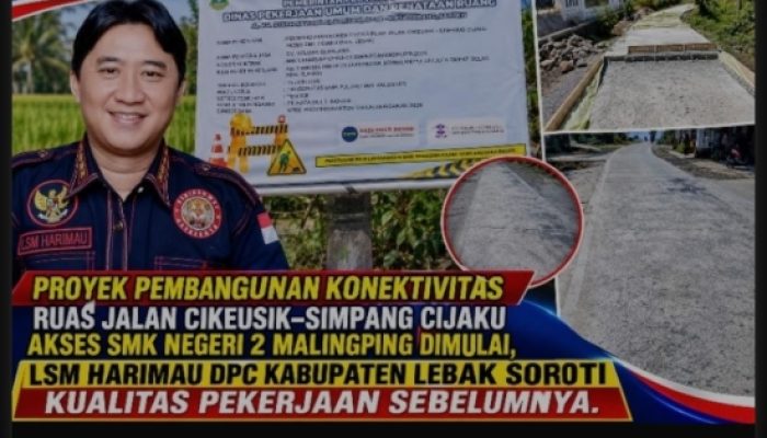 Baru Dibangun Sudah Rusak, LSM Harimau DPC Lebak Soroti Kualitas Pekerjaan Ruas Jalan Cikeusik-Simpang Cijaku